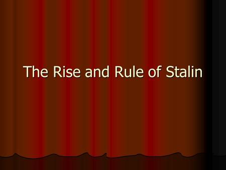 The Rise and Rule of Stalin Joseph Stalin Head of both the Communist party and Soviet government from 1924 to 1953. Head of both the Communist party.