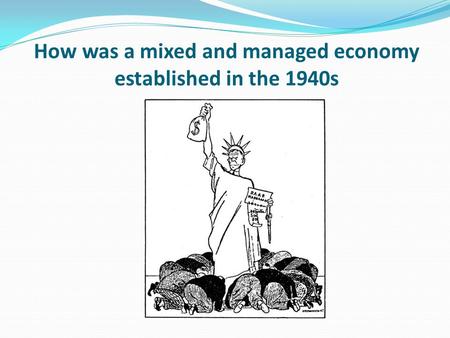 How was a mixed and managed economy established in the 1940s.