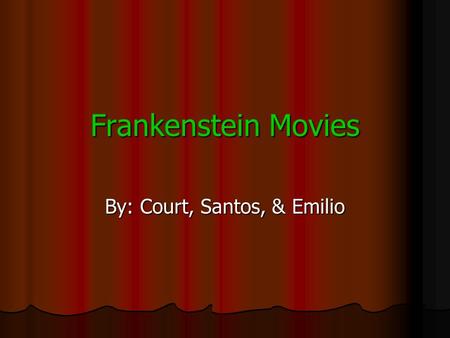 Frankenstein Movies By: Court, Santos, & Emilio. Frankenstein 1931 This movie is the reason why most people think of a giant monster, with bolts in its.
