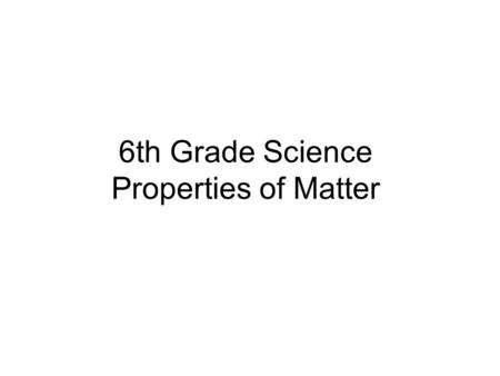 6th Grade Science Properties of Matter
