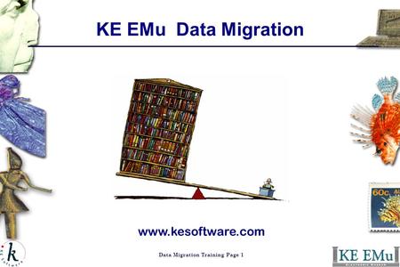 Data Migration Training Page 1 KE EMu Data Migration www.kesoftware.com.