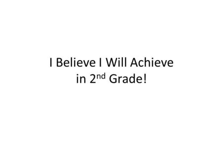I Believe I Will Achieve in 2 nd Grade!. 2 nd Grade Teachers Austin Road Elementary 2015-2016 Miss. Coleman Mrs. Johnson Ms. Jones.