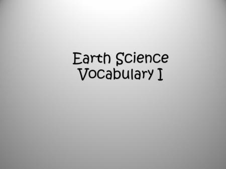 Earth Science Vocabulary I. A physical feature on Earth’s surface.