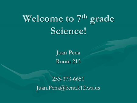 Welcome to 7 th grade Science! Juan Pena Room 215
