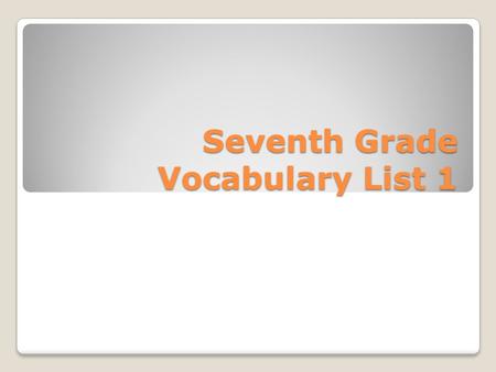 Seventh Grade Vocabulary List 1. DO NOW Attempt to make a sentence using at least two of the following words: standardized; assess; criteria; correspond;