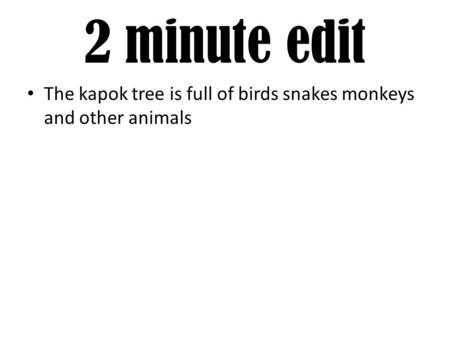 2 minute edit The kapok tree is full of birds snakes monkeys and other animals.