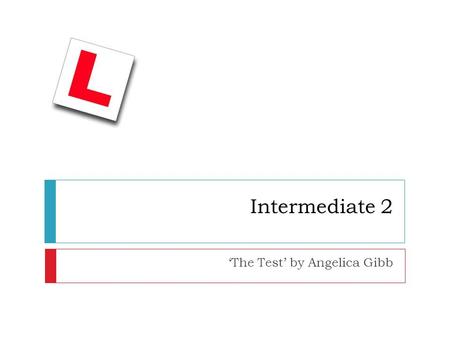 Intermediate 2 ‘The Test’ by Angelica Gibb. Pre-reading activiites.