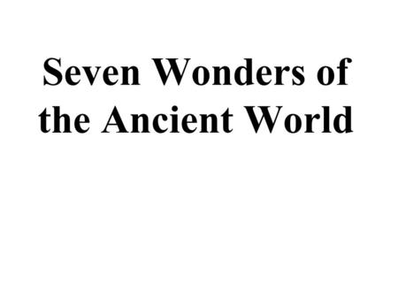 Seven Wonders of the Ancient World. The Great Pyramid of Giza, also called Khufu's Pyramid or the Pyramid of Cheops, is the oldest and largest of the.