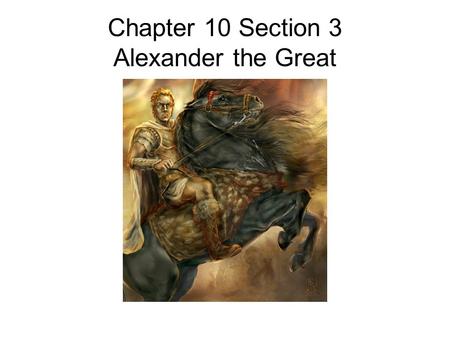 Chapter 10 Section 3 Alexander the Great. Who was Phillip II.