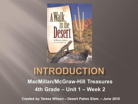 MacMillan/McGraw-Hill Treasures 4th Grade – Unit 1 – Week 2 Created by Teresa Wilson – Desert Palms Elem. – June 2010.
