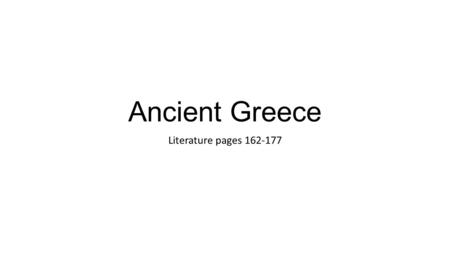 Ancient Greece Literature pages 162-177.