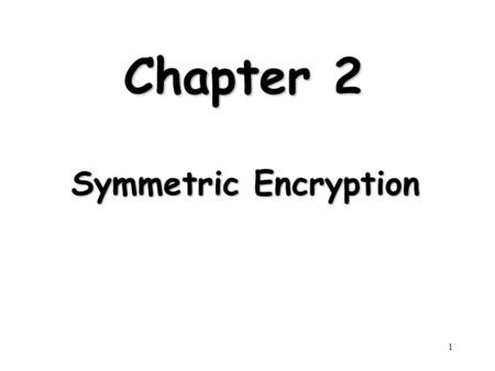 Chapter 2 Symmetric Encryption.