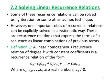 7.2 Solving Linear Recurrence Relations Some of these recurrence relations can be solved using iteration or some other ad hoc technique. However, one important.