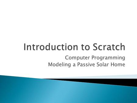 Computer Programming Modeling a Passive Solar Home.