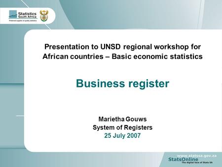 1 M Gouws – Stats SA Business Register (UNSD regional workshop) Presentation to UNSD regional workshop for African countries – Basic economic statistics.
