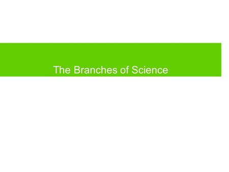 The Branches of Science. Life Science Areas of study that deal with living organisms, their structure and function; and their relationship to each other.