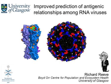 Improved prediction of antigenic relationships among RNA viruses Richard Reeve Boyd Orr Centre for Population and Ecosystem Health University of Glasgow.