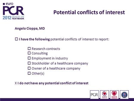 Angelo Cioppa, MD  I have the following potential conflicts of interest to report:  Research contracts  Consulting  Employment in industry  Stockholder.