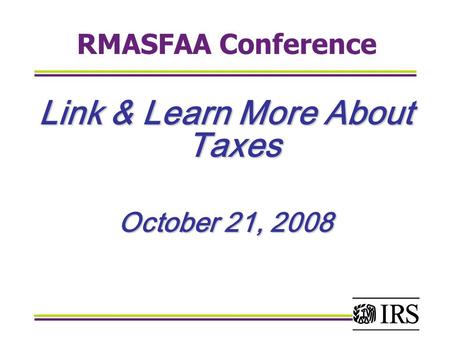 RMASFAA Conference Link & Learn More About Taxes October 21, 2008.