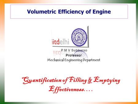 Volumetric Efficiency of Engine P M V Subbarao Professor Mechanical Engineering Department Quantification of Filling & Emptying Effectiveness….
