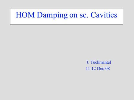 HOM Damping on sc. Cavities J. Tückmantel 11-12 Dec 08.