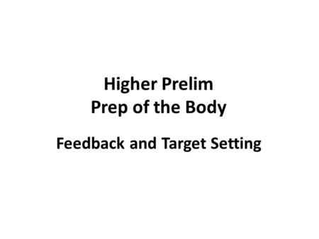 Higher Prelim Prep of the Body Feedback and Target Setting.