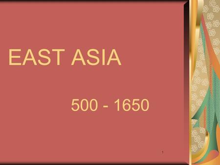 1 EAST ASIA 500 - 1650. 2 2 4 4 JAPAN About the size of Montana 4/5 is to Mountainous to farm. But plenty of rainfall and a mild climate made farming.