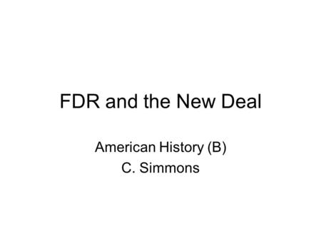 FDR and the New Deal American History (B) C. Simmons.