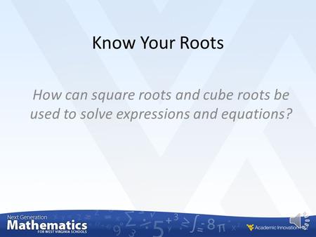 Know Your Roots How can square roots and cube roots be used to solve expressions and equations?