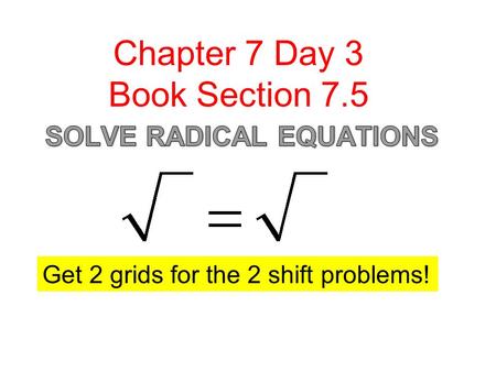Chapter 7 Day 3 Book Section 7.5 Get 2 grids for the 2 shift problems!