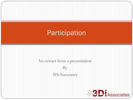 An extract from a presentation By 3Di Associates Participation.