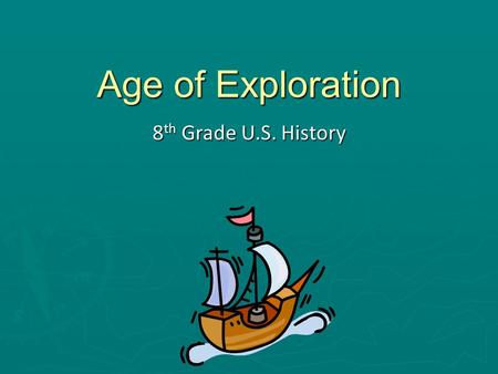 Age of Exploration 8 th Grade U.S. History. Directions ► Use your thinking map to follow along and record the information presented in each slide. ► For.