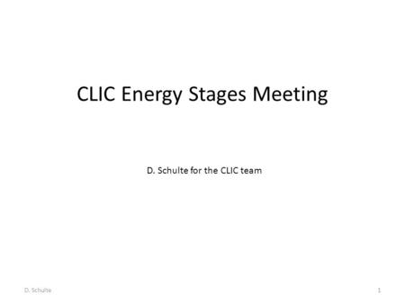CLIC Energy Stages Meeting D. Schulte1 D. Schulte for the CLIC team.