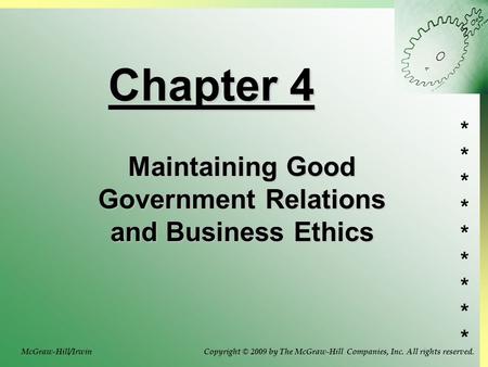 ****************** Chapter 4 Maintaining Good Government Relations and Business Ethics McGraw-Hill/Irwin Copyright © 2009 by The McGraw-Hill Companies,