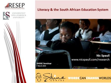 Literacy & the South African Education System Nic Spaull www.nicspaull.com/research SHINE Seminar 7 March 2014.