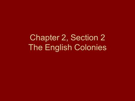 Chapter 2, Section 2 The English Colonies. Main Idea The English established thirteen colonies along the East Coast of North America.