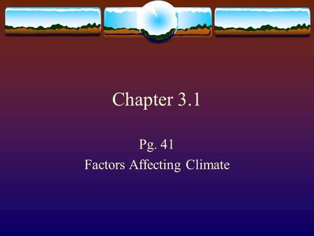 Chapter 3.1 Pg. 41 Factors Affecting Climate. The Sun and Latitude  Weather is the conditions of the atmosphere at a given time and place. Weather conditions.