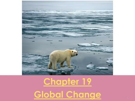 Chapter 19 Global Change 1. o Global change- any chemical, biological or physical property change of the planet. o Global climate change- changes in the.