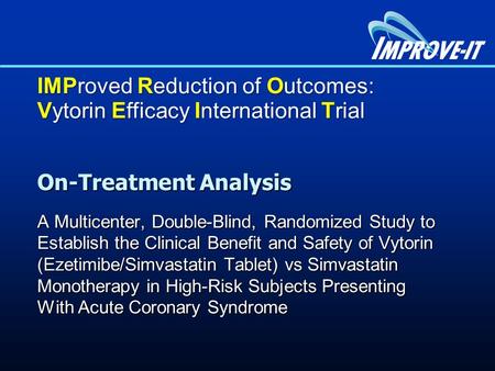 On-Treatment Analysis A Multicenter, Double-Blind, Randomized Study to Establish the Clinical Benefit and Safety of Vytorin (Ezetimibe/Simvastatin Tablet)