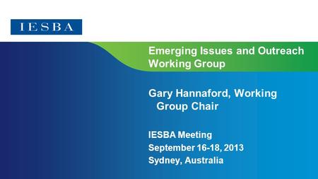 Page 1 Emerging Issues and Outreach Working Group Gary Hannaford, Working Group Chair IESBA Meeting September 16-18, 2013 Sydney, Australia.