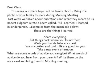 Dear Class, This week our share topic will be family photos. Bring in a photo of your family to share during Morning Meeting. Last week we talked about.