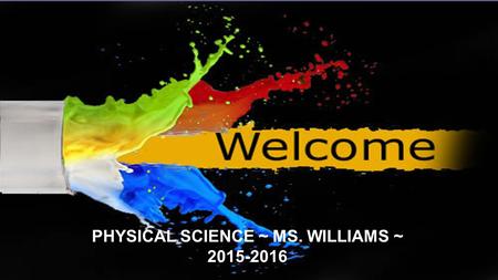 PHYSICAL SCIENCE ~ MS. WILLIAMS ~ 2015-2016 DO NOW (3 mins) Just like a picture is worth 1000 words, so is a song. On a blank sheet of paper answer the.