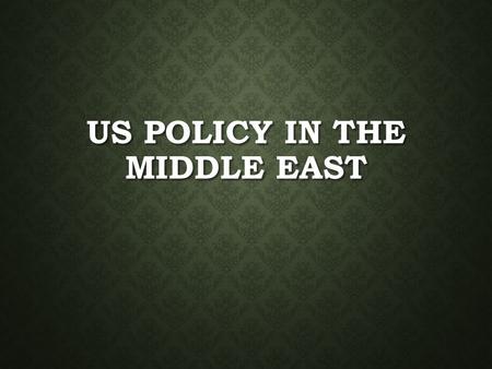 US POLICY IN THE MIDDLE EAST. WARM UP Identify current or historic examples of US involvement (activity) in Middle Eastern issues or nations. Identify.