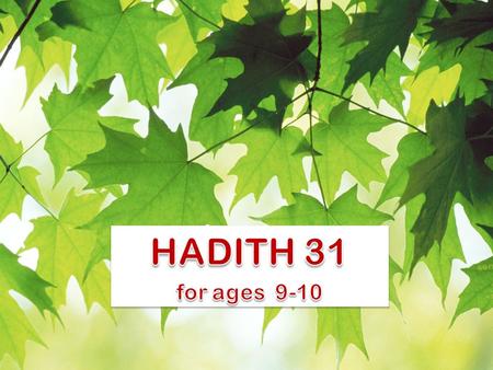 Knowledge Lessons learnt from this Hadith: 1. Ilm or Knowledge of Islam is the greatest treasure and fortune any person can gain. 2. Ignorance of Islam.
