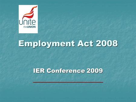 Employment Act 2008 IER Conference 2009 _______________________.