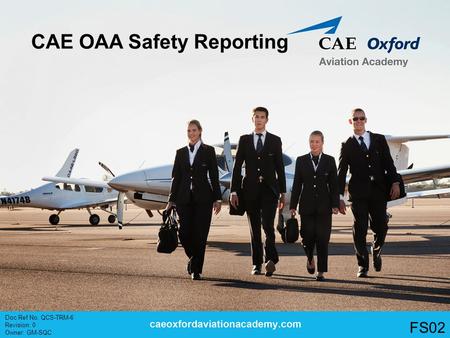 CAE OAA Safety Reporting Doc Ref No. QCS-TRM-6 Revision: 0 Owner: GM-SQC FS02.