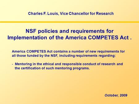NSF policies and requirements for Implementation of the America COMPETES Act. America COMPETES Act contains a number of new requirements for all those.