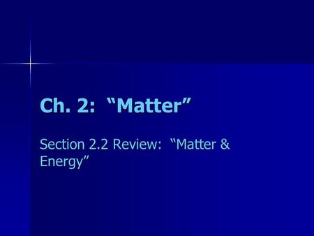Section 2.2 Review: “Matter & Energy”