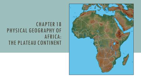 Chapter 18 Physical Geography of Africa: The Plateau Continent