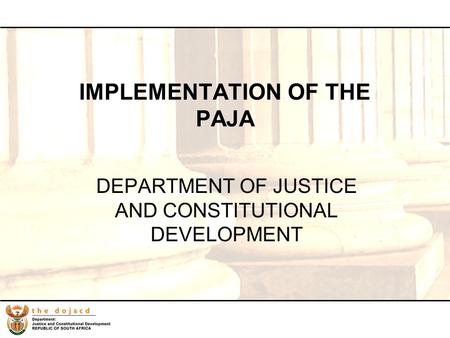 1 IMPLEMENTATION OF THE PAJA DEPARTMENT OF JUSTICE AND CONSTITUTIONAL DEVELOPMENT.